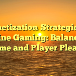 Monetization Strategies in Online Gaming: Balancing Income and Player Pleasure