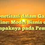 Monetisasi dalam Game Online: Model Bisnis dan Dampaknya pada Pemain
