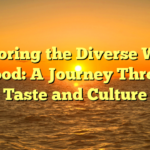 Exploring the Diverse World of Food: A Journey Through Taste and Culture