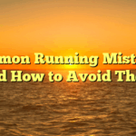 Common Running Mistakes and How to Avoid Them