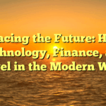 Embracing the Future: Health, Technology, Finance, and Travel in the Modern World