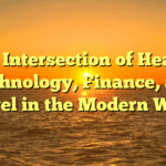 The Intersection of Health, Technology, Finance, and Travel in the Modern World