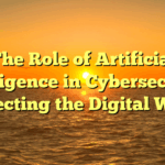 The Role of Artificial Intelligence in Cybersecurity: Protecting the Digital World